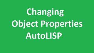 How to Change Object Properties with AutoLISP