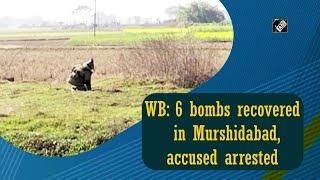 WB: 6 bombs recovered in Murshidabad, accused arrested