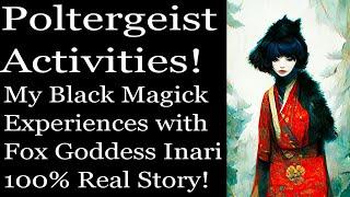 Paranormal Activities with the Fox Goddess! My Black Magick experience working with Inari #witch