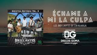 Échame a Mí la Culpa - Los Brillantes de Chihuahua [Audio Oficial]