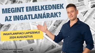 Megint emelkednek az ingatlanárak? - Ingatlanpiaci lapszemle 2024 augusztus