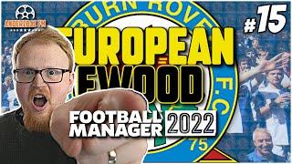 ONE NIGHT IN PARIS | FM22 European Ewood #15 | Blackburn Rovers | Football Manager Let's Play