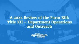 A 2022 Review of the Farm Bill: Title XII – Department Operations and Outreach