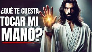 DIOS DICE: QUÉ TE CUESTA TOCAR MI MANO ?