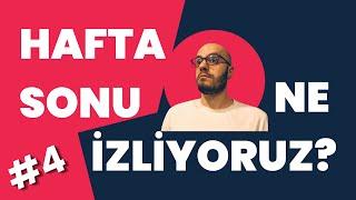 Hafta Sonu Ne İzliyoruz? #4