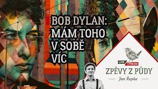 Bob Dylan: Mám toho v sobě víc - Zpěvy z půdy #137