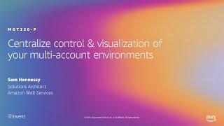 AWS re:Invent 2019: Centralize control & visualization of your multi-account environments (MGT220-P)