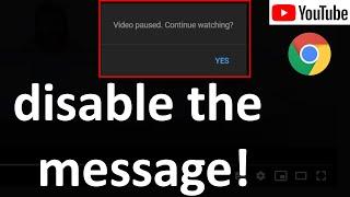 YouTube Video Paused Continue Watching Disable Chrome