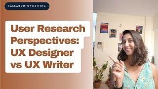 User research perspectives: UX designer vs UX writer