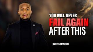 You will never fail again after this | Miz Mzwakhe Tancredi