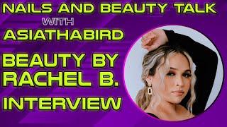Nails and Beauty Talk with ASIATHABIRD | Nail Artist Rachel B. Interview