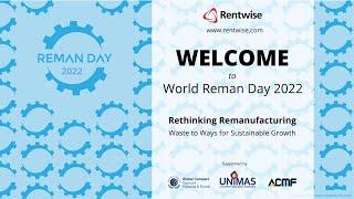 Rethinking Remanufacturing: Waste to Ways for Sustainable Growth - #RemanDay2022 Rentwise Webinar