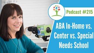 ABA In-Home vs. Center vs. Special Needs School Placements: How Do You Choose What is Best?