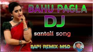 New Santali Dj Song / / Bahu Pagla / / Hard Bass Dholki Mix / / Dj Bapi Remix Murshidabad