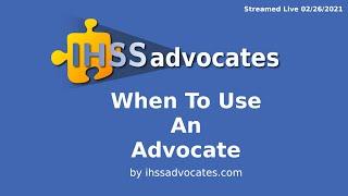 When To Use An Advocate | Full IHSS Video Live Steam