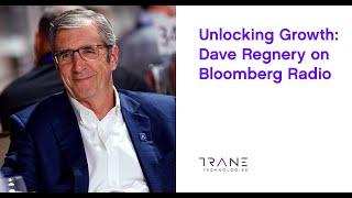 Unlocking Growth: Dave Regnery on Bloomberg Radio - Trane Technologies