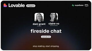lovable shipped ep 02 - fireside chat w/ dani grant + claire vo