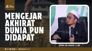 Mengejar Akhirat, Dunia pun Didapat - Ustadz Adi Hidayat