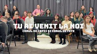 Tu ai venit la noi - Corul de Copii și Corul de Fete KRPC