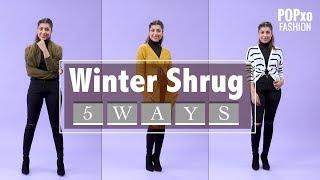 Winter Shrug, 5 Ways - POPxo Fashion