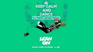 Major Lazer & DJ Snake - Lean On ( DJ Maksy Samba Cover Remix)