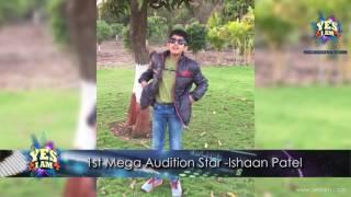 Ishaan Patel - YES I AM First Mega Audition Star