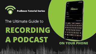 Podbean Tutorial Series - The Ultimate Guide to Recording a Podcast on Your Phone with Podbean