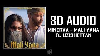 MINERVA - MALI YANA Ft. UZISHETTAN 8D AUDIO