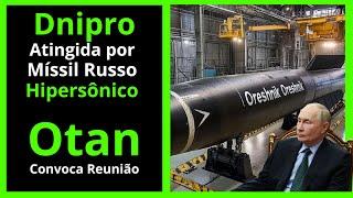 Dnipro Atingida por Novo Míssil Russo Hipersônico de 13 Mil KMh I Otan Convoca Reunião