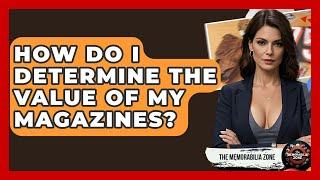 How Do I Determine The Value Of My Magazines? - The Memorabilia Zone