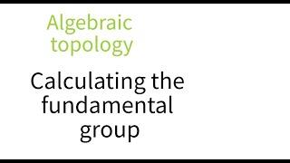 Algebraic topology: Calculating the fundamental group
