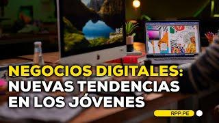 Negocios digitales: nuevas tendencias en los jóvenes