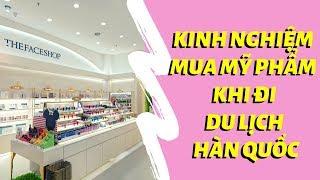 KINH NGHIỆM MUA MỸ PHẨM KHI ĐI DU LỊCH HÀN QUỐC