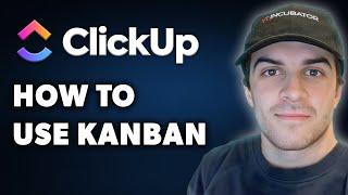 How To Use Kanban In Clickup (Full 2024 Guide)