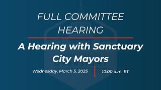 A Hearing with Sanctuary City Mayors