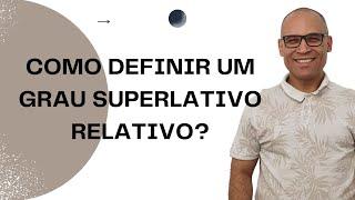 COMO DEFINIR UM GRAU SUPERLATIVO RELATIVO?