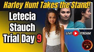 HARLEY HUNT Takes the Stand! Letecia Stauch Trial Day 9 LIVE