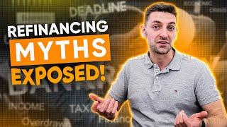 Misconceptions About Refinancing - Myths Exposed!