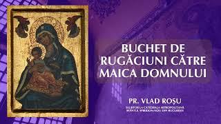 Buchet de rugăciuni către Maica Domnului - Vlad Roșu