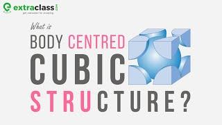 What is Body Centred Cubic Structure | Chemistry | Extraclass.com