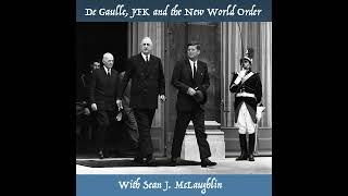 De Gaulle, JFK and the New World Order with Sean J. McLaughlin