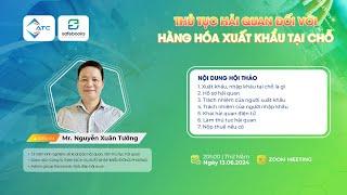 WEBINAR "THỦ TỤC HẢI QUAN ĐỐI VỚI HÀNG HÓA XUẤT KHẨU TẠI CHỖ"