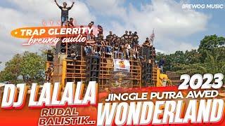 JINGGLE PUTRA AWED ft BREWOG AUDIO‼️ DJ LALALA X WONDERLAND - TRAP GLERRITY YANG KALIAN CARI"