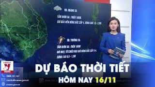 Dự báo thời tiết mới nhất hôm nay 16/11. Bắc Bộ trời mát, sương mù; Nam Bộ nhiều mây - Vnews