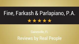 Fine Farkash & Parlapiano Reviews - Gainesville FL Personal Injury Attorneys Client Reviews