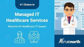 TrueNorth - #1 Choice in Managed IT Healthcare Services - Resolve All Healthcare IT Issues