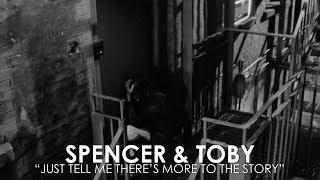 Spencer & Toby - Just Tell Me There's More To The Story (3x16)