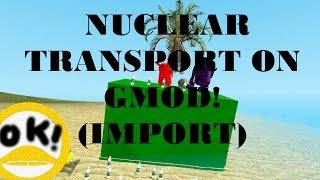 LEARN ABOUT NUCLEAR TRANSPORT IN GMOD! (import)