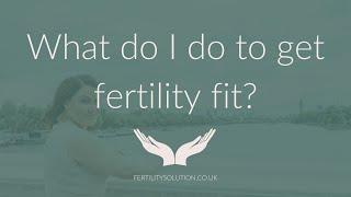 What do I do to get fertility fit