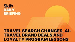 Travel Search Changes, AI-Travel Brand Deals and Loyalty Program Lessons